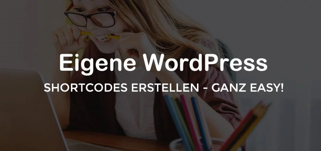 Eigene WordPress Shortcodes erstellen im Handumdrehen!